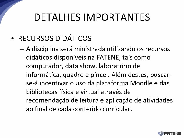 DETALHES IMPORTANTES • RECURSOS DIDÁTICOS – A disciplina será ministrada utilizando os recursos didáticos