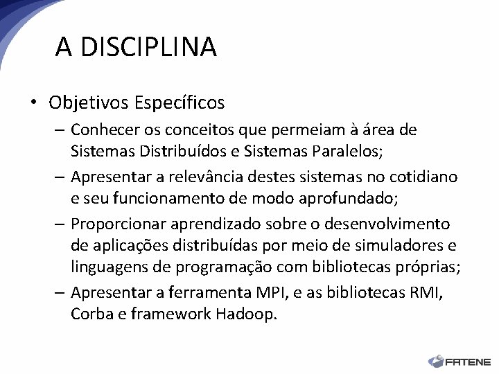 A DISCIPLINA • Objetivos Específicos – Conhecer os conceitos que permeiam à área de