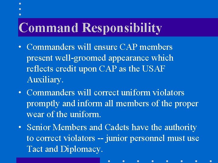 Command Responsibility • Commanders will ensure CAP members present well-groomed appearance which reflects credit