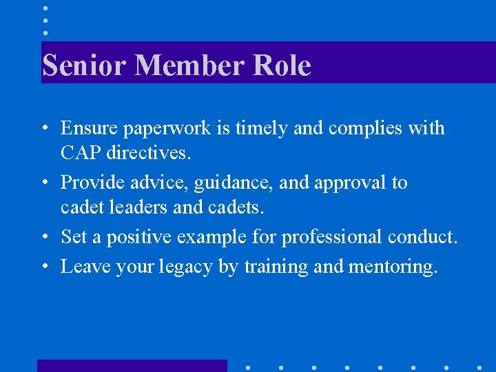 Senior Member Role • Ensure paperwork is timely and complies with CAP directives. •