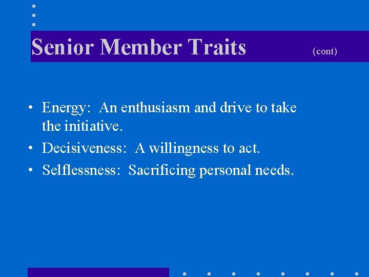 Senior Member Traits • Energy: An enthusiasm and drive to take the initiative. •