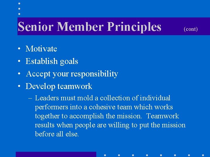 Senior Member Principles • • (cont) Motivate Establish goals Accept your responsibility Develop teamwork