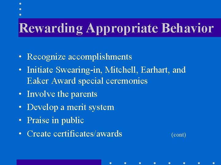 Rewarding Appropriate Behavior • Recognize accomplishments • Initiate Swearing-in, Mitchell, Earhart, and Eaker Award