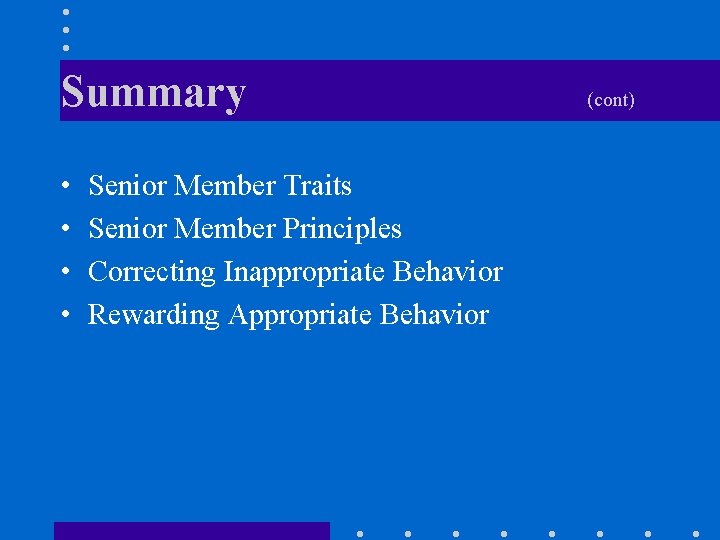 Summary • • Senior Member Traits Senior Member Principles Correcting Inappropriate Behavior Rewarding Appropriate