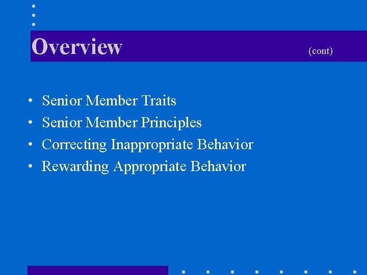 Overview • • Senior Member Traits Senior Member Principles Correcting Inappropriate Behavior Rewarding Appropriate