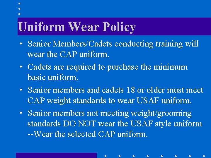 Uniform Wear Policy • Senior Members/Cadets conducting training will wear the CAP uniform. •