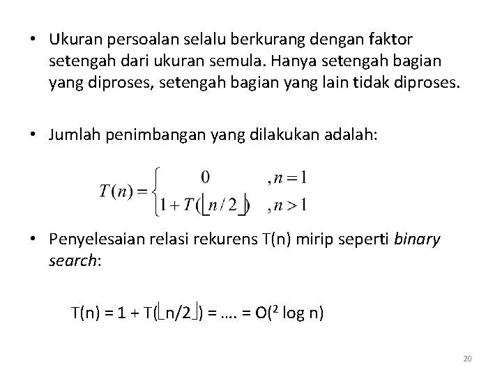  • Ukuran persoalan selalu berkurang dengan faktor setengah dari ukuran semula. Hanya setengah