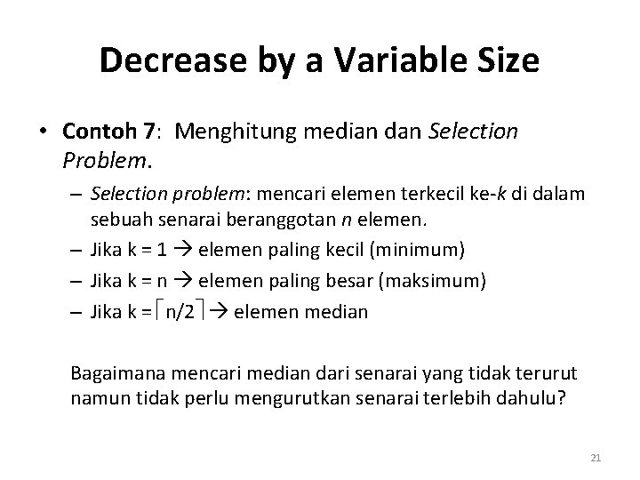 Decrease by a Variable Size • Contoh 7: Menghitung median dan Selection Problem. –