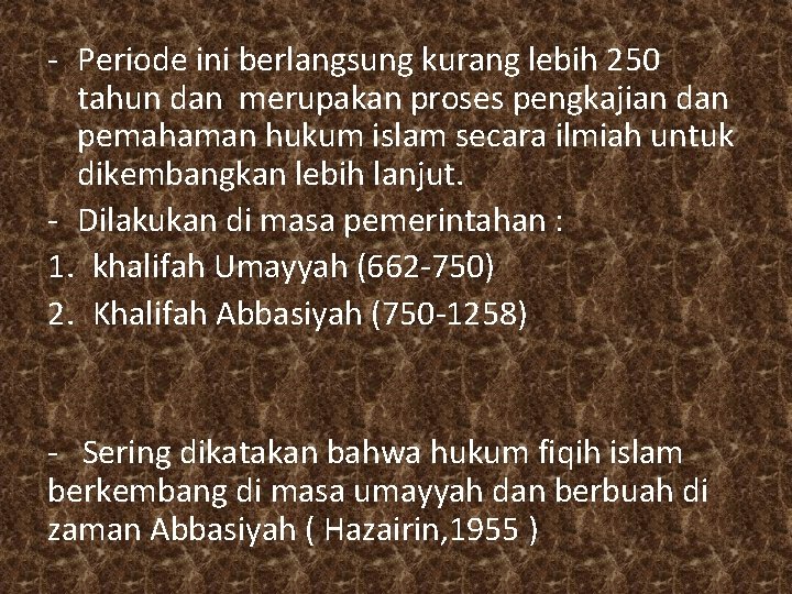 - Periode ini berlangsung kurang lebih 250 tahun dan merupakan proses pengkajian dan pemahaman