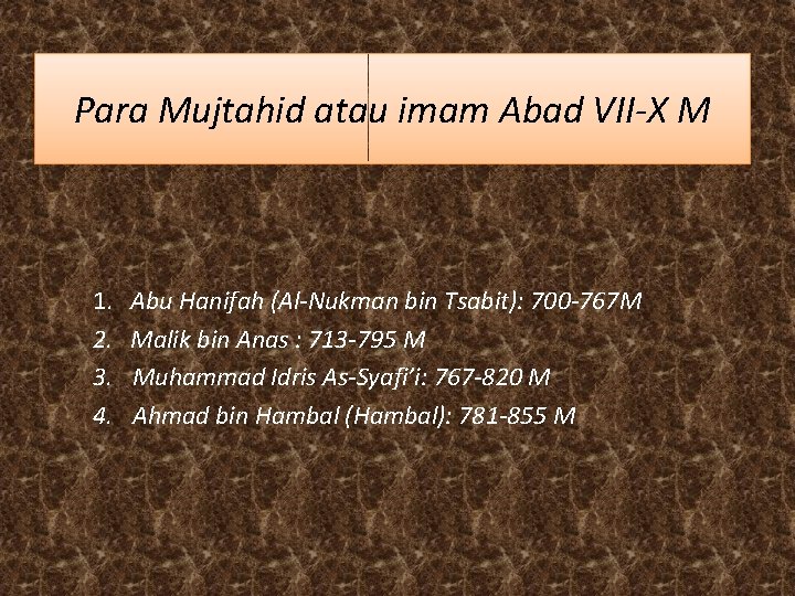 Para Mujtahid atau imam Abad VII-X M 1. 2. 3. 4. Abu Hanifah (Al-Nukman