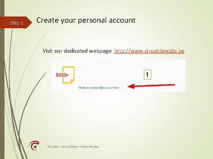 Step 1 Create your personal account Visit our dedicated webpage: http: //www. circuitbiocide. be