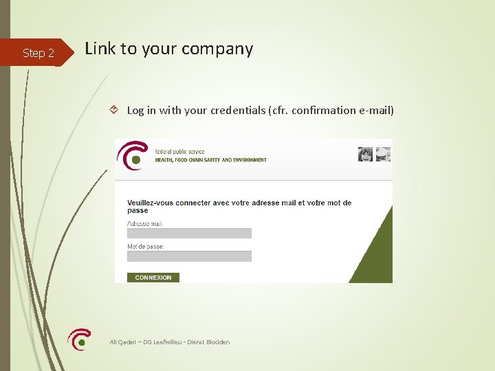 Step 2 Link to your company Log in with your credentials (cfr. confirmation e-mail)