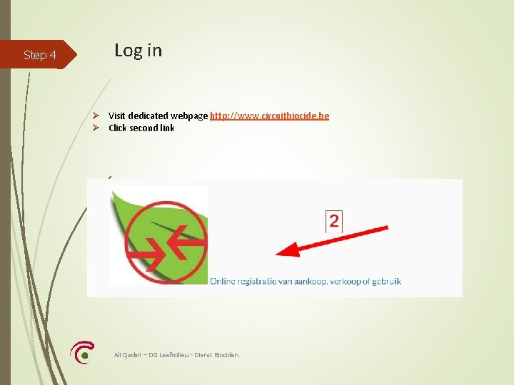 Step 4 Log in Ø Visit dedicated webpage http: //www. circuitbiocide. be Ø Click