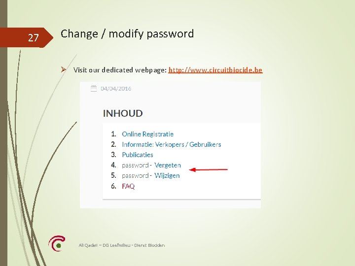 27 Change / modify password Ø Visit our dedicated webpage: http: //www. circuitbiocide. be