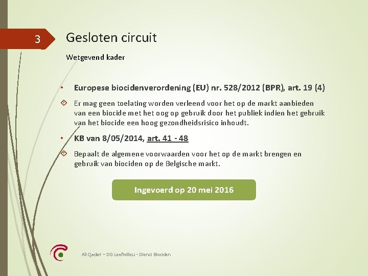 Gesloten circuit 3 Wetgevend kader • Europese biocidenverordening (EU) nr. 528/2012 (BPR), art. 19