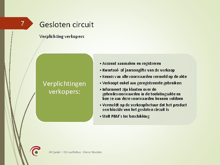 7 Gesloten circuit Verplichting verkopers Verplichtingen verkopers: • Account aanmaken en registreren • Kwartaal-