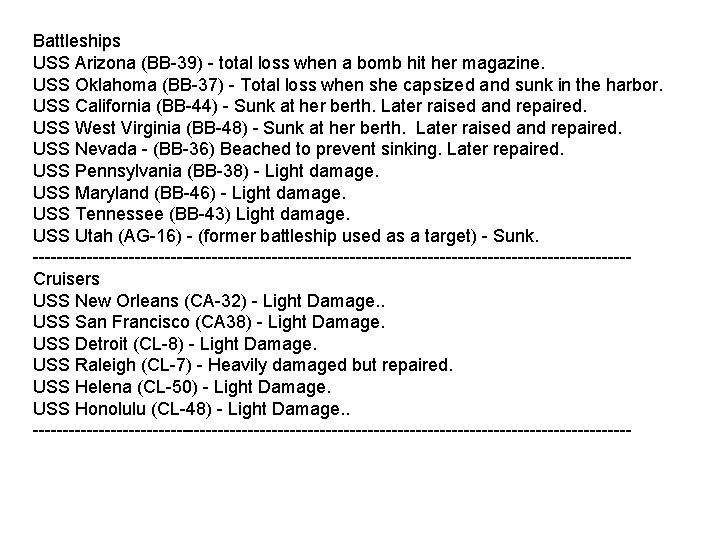 Battleships USS Arizona (BB-39) - total loss when a bomb hit her magazine. USS