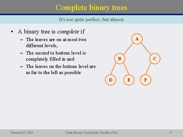 Complete binary trees It's not quite perfect, but almost • A binary tree is