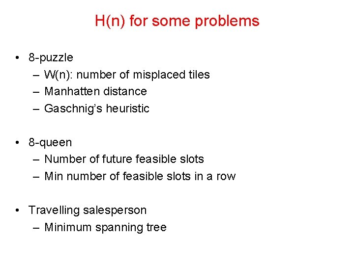 H(n) for some problems • 8 -puzzle – W(n): number of misplaced tiles –