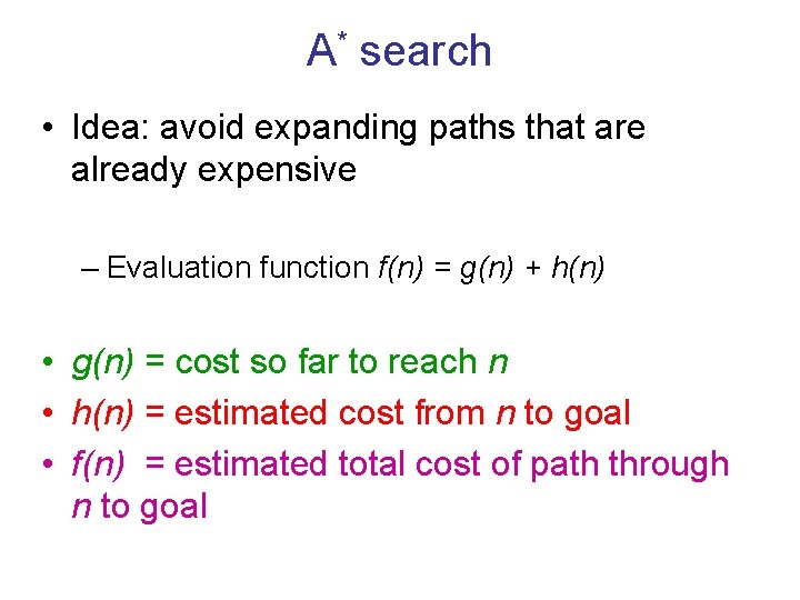 A* search • Idea: avoid expanding paths that are already expensive – Evaluation function