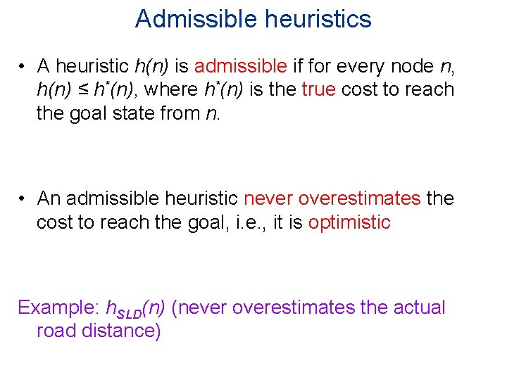 Admissible heuristics • A heuristic h(n) is admissible if for every node n, h(n)