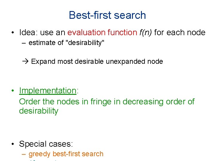 Best-first search • Idea: use an evaluation function f(n) for each node – estimate