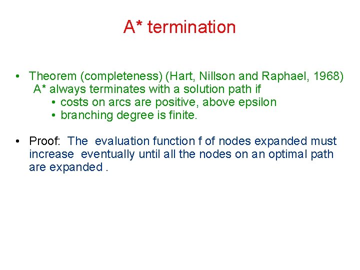 A* termination • Theorem (completeness) (Hart, Nillson and Raphael, 1968) A* always terminates with