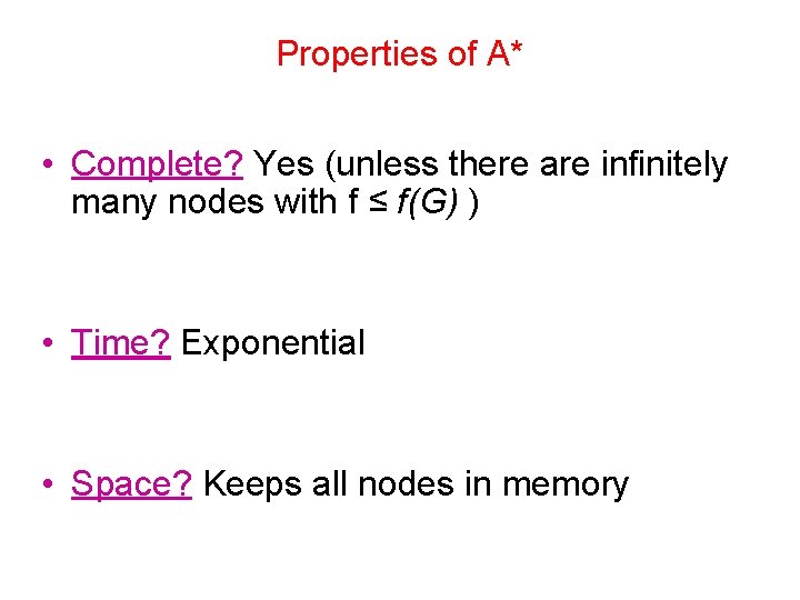 Properties of A* • Complete? Yes (unless there are infinitely many nodes with f