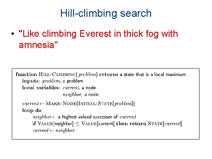 Hill-climbing search • "Like climbing Everest in thick fog with amnesia" 