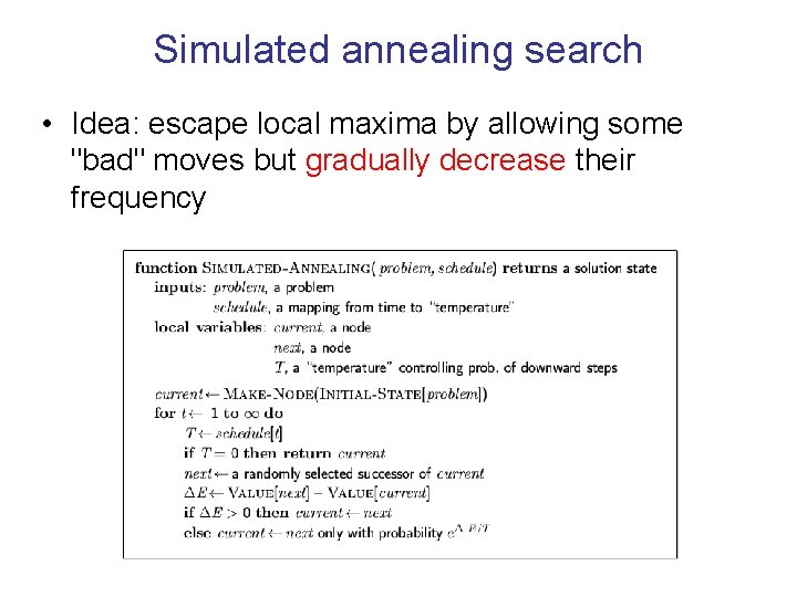 Simulated annealing search • Idea: escape local maxima by allowing some "bad" moves but