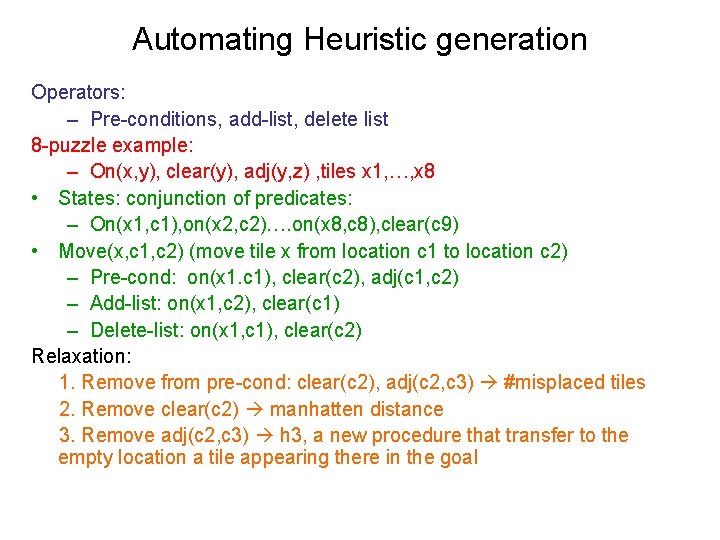 Automating Heuristic generation Operators: – Pre-conditions, add-list, delete list 8 -puzzle example: – On(x,