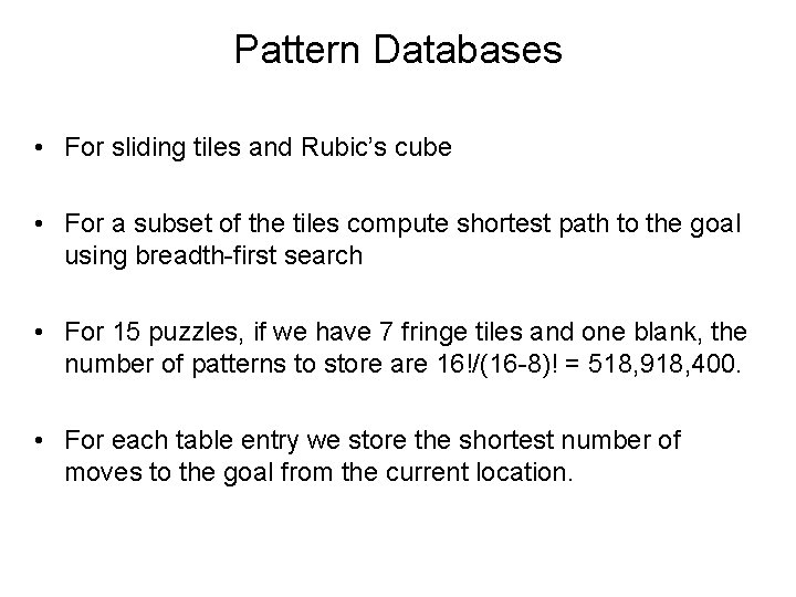 Pattern Databases • For sliding tiles and Rubic’s cube • For a subset of