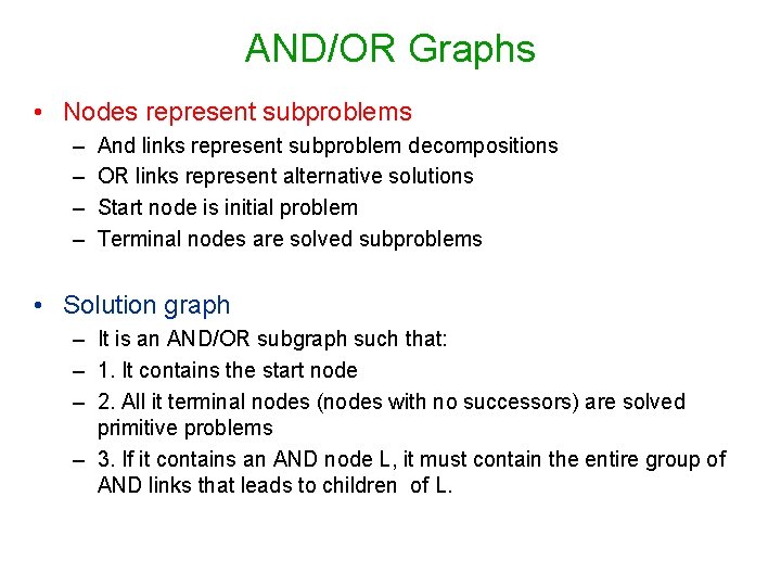 AND/OR Graphs • Nodes represent subproblems – – And links represent subproblem decompositions OR