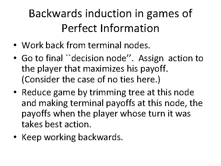 Backwards induction in games of Perfect Information • Work back from terminal nodes. •