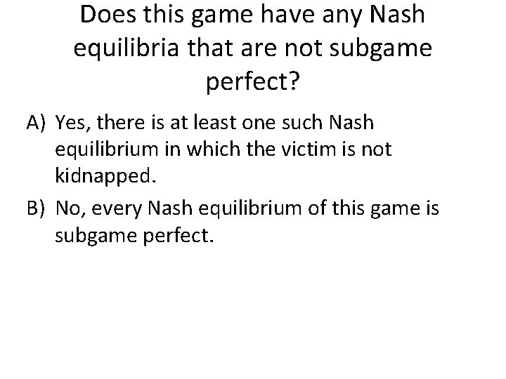 Does this game have any Nash equilibria that are not subgame perfect? A) Yes,