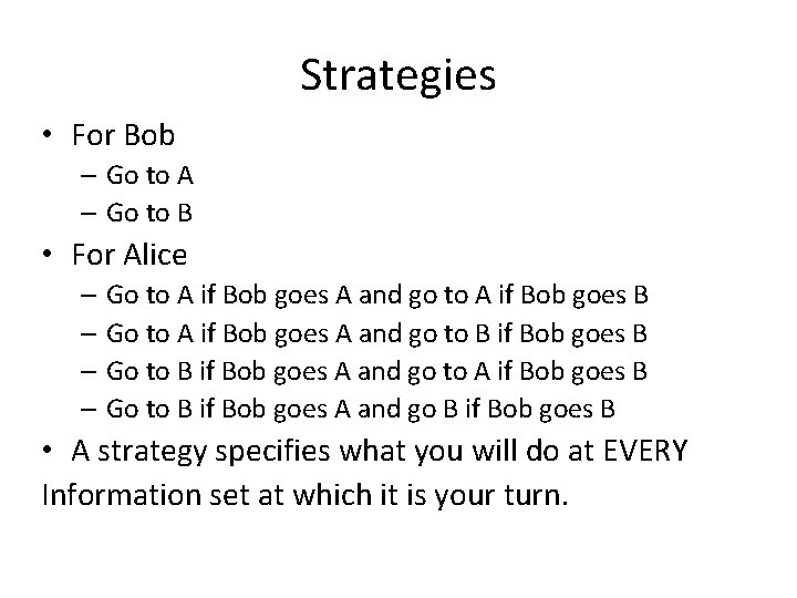 Strategies • For Bob – Go to A – Go to B • For