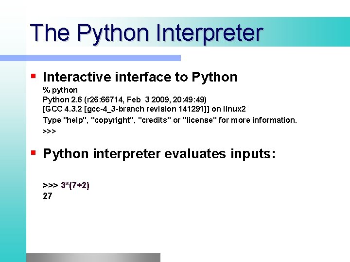 The Python Interpreter Interactive interface to Python % python Python 2. 6 (r 26: The Python Interpreter Interactive interface to Python % python Python 2. 6 (r 26: