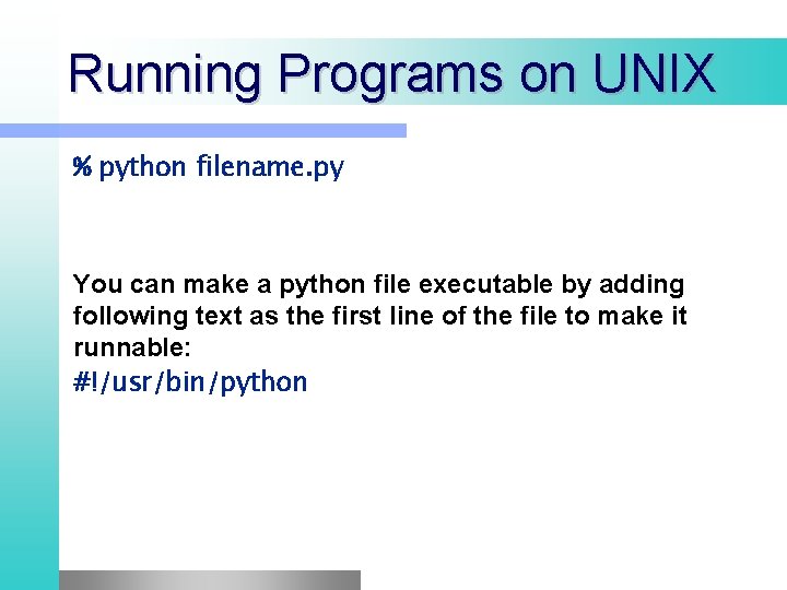 Running Programs on UNIX % python filename. py You can make a python file Running Programs on UNIX % python filename. py You can make a python file