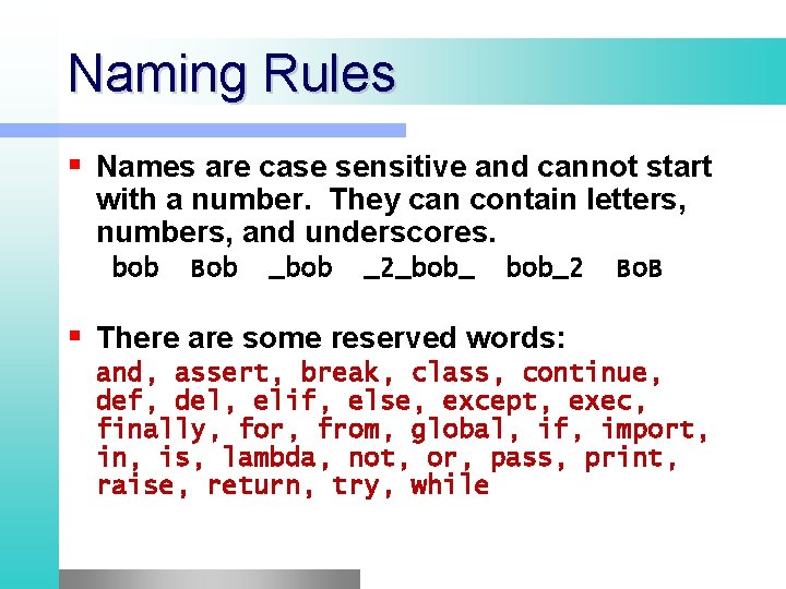 Naming Rules Names are case sensitive and cannot start with a number. They can Naming Rules Names are case sensitive and cannot start with a number. They can