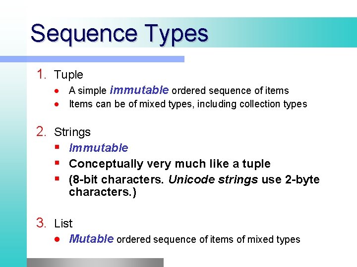 Sequence Types 1. Tuple A simple immutable ordered sequence of items Items can be Sequence Types 1. Tuple A simple immutable ordered sequence of items Items can be