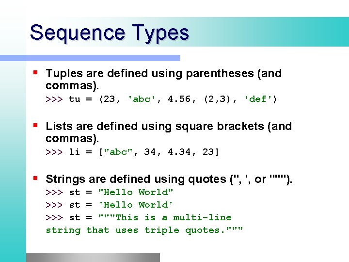 Sequence Types Tuples are defined using parentheses (and commas). >>> tu = (23, 'abc', Sequence Types Tuples are defined using parentheses (and commas). >>> tu = (23, 'abc',