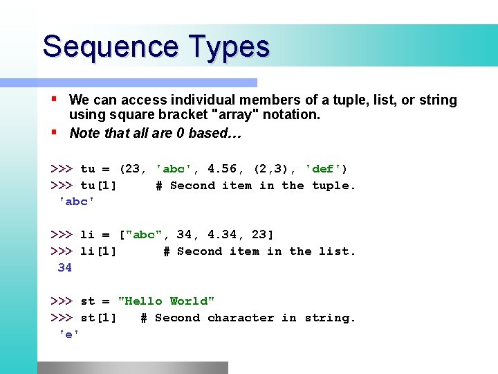 Sequence Types We can access individual members of a tuple, list, or string using Sequence Types We can access individual members of a tuple, list, or string using