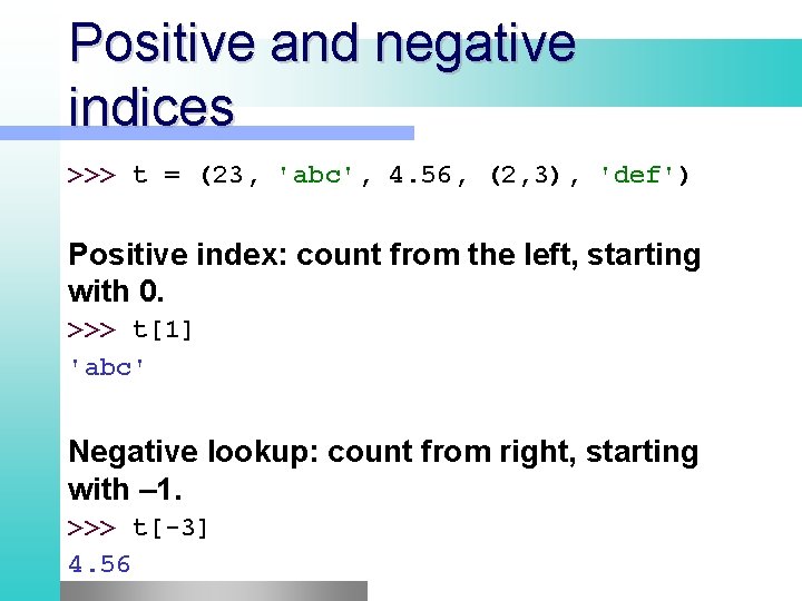 Positive and negative indices >>> t = (23, 'abc', 4. 56, (2, 3), 'def') Positive and negative indices >>> t = (23, 'abc', 4. 56, (2, 3), 'def')