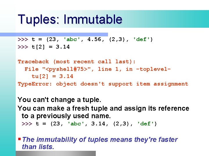 Tuples: Immutable >>> t = (23, 'abc', 4. 56, (2, 3), 'def') >>> t[2]