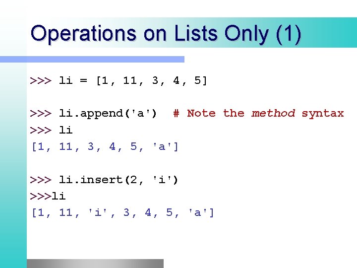 Operations on Lists Only (1) >>> li = [1, 11, 3, 4, 5] >>>