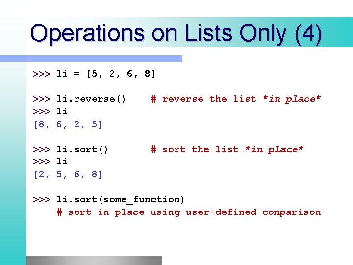 Operations on Lists Only (4) >>> li = [5, 2, 6, 8] >>> li.