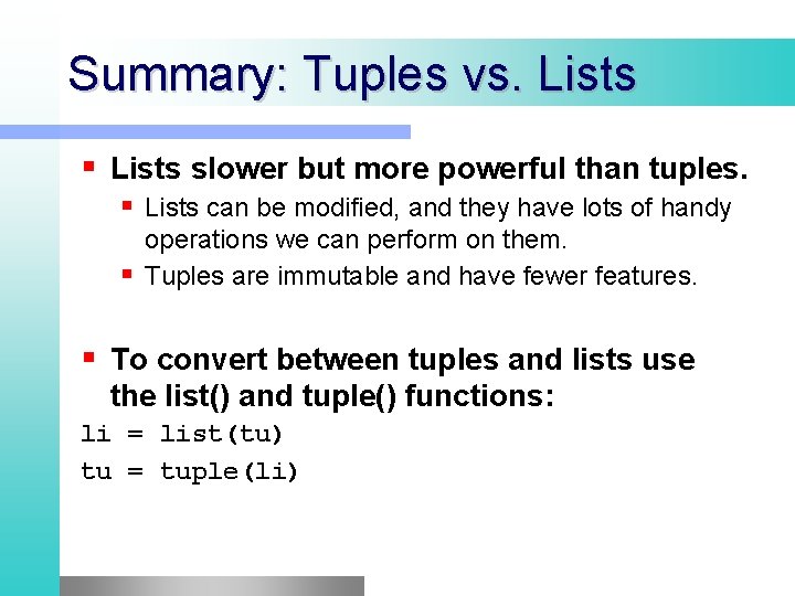 Summary: Tuples vs. Lists slower but more powerful than tuples. Lists can be modified, Summary: Tuples vs. Lists slower but more powerful than tuples. Lists can be modified,
