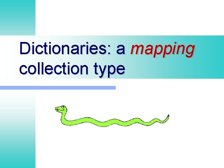 Dictionaries: a mapping collection type Dictionaries: a mapping collection type