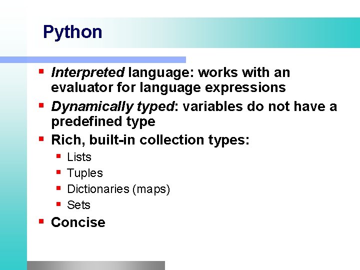 Python Interpreted language: works with an evaluator for language expressions Dynamically typed: variables do Python Interpreted language: works with an evaluator for language expressions Dynamically typed: variables do