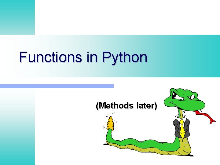 Functions in Python (Methods later) Functions in Python (Methods later)